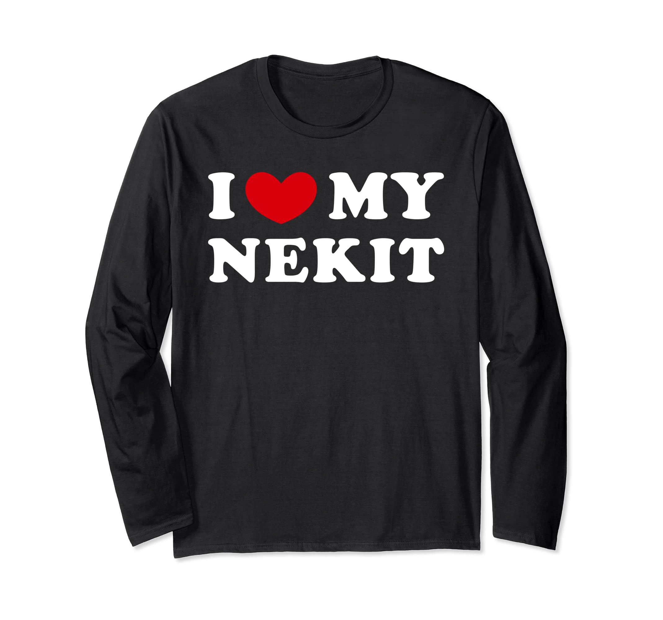 I Love My Nekit, I Heart My Nekit Long Sleeve T-Shirt