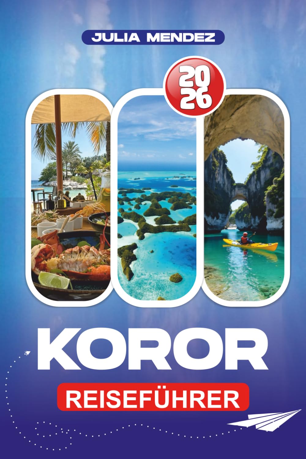 KOROR REISEFÜHRER 2026: Top-Attraktionen, Kultur, Küche, Nachtleben, Outdoor-Abenteuer und praktische Tipps zur Reiseplanung