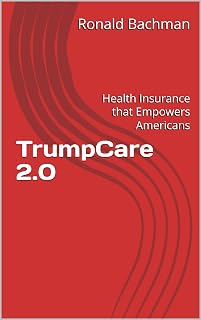 TrumpCare 2.0: Health Insurance that Empowers Americans