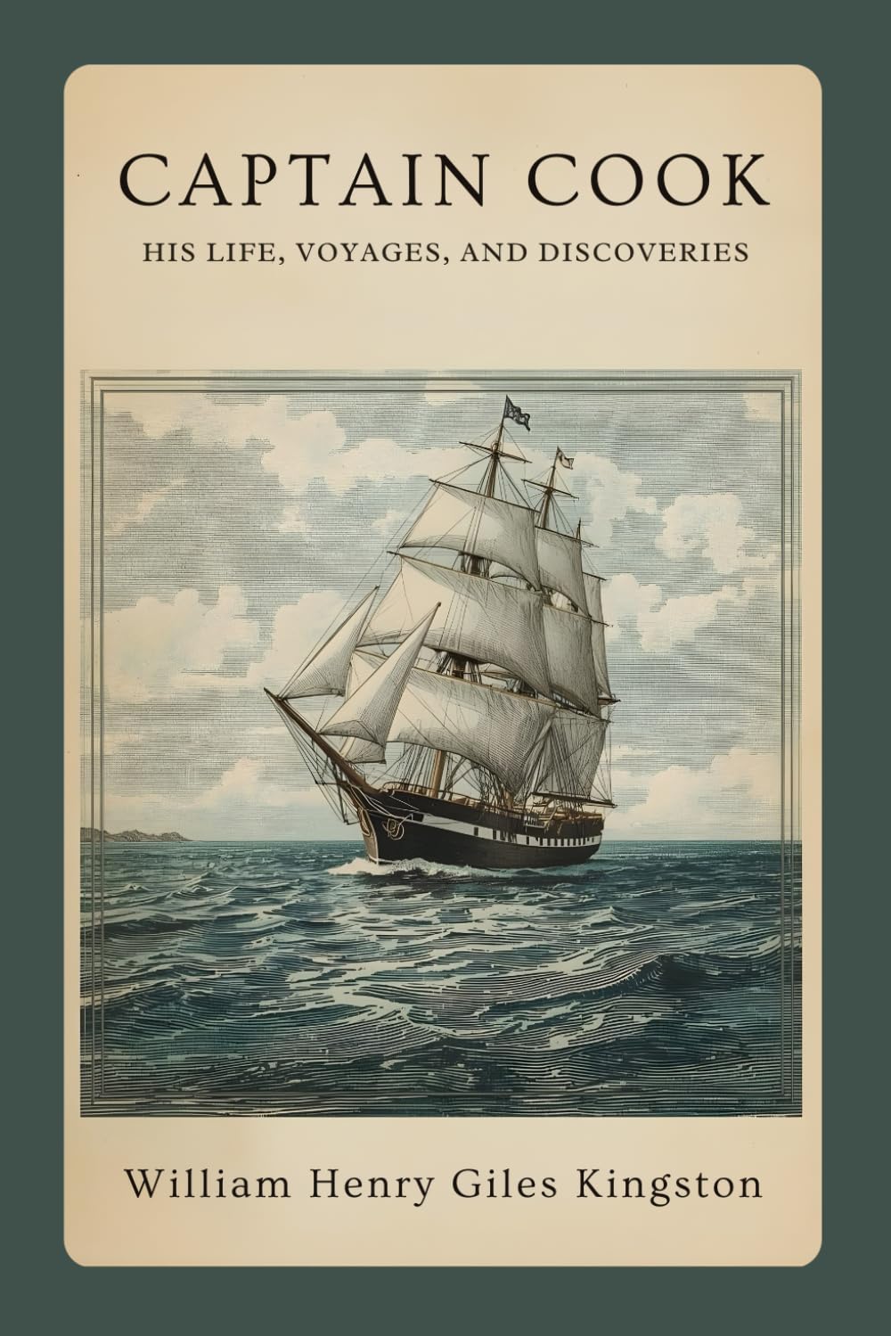 Captain Cook: His Life, Voyages, and Discoveries: A Classic Account of Exploration, Navigation, and the Age of Discovery
