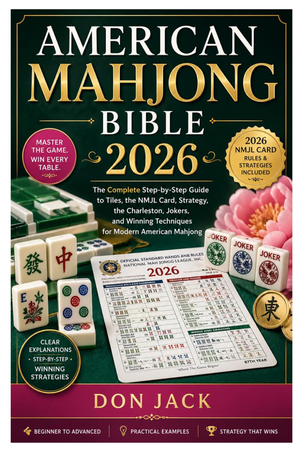 American Mahjong Bible 2026: The Complete Step-by-Step Guide to Tiles, the NMJL Card, Strategy, the Charleston, Jokers, and Winning Techniques for Modern American Mahjong