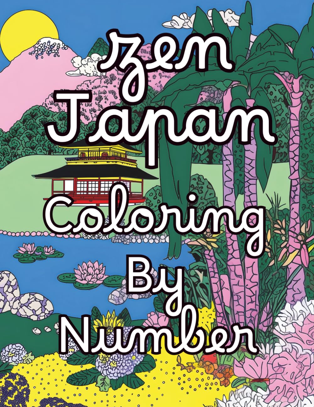 Zen Japan coloring by number: Mystery coloring book for adults – Japanese landscapes, Zen gardens, cherry blossoms, temples and Mount Fuji revealed by numbers – relaxation, mindfulness and art therapy