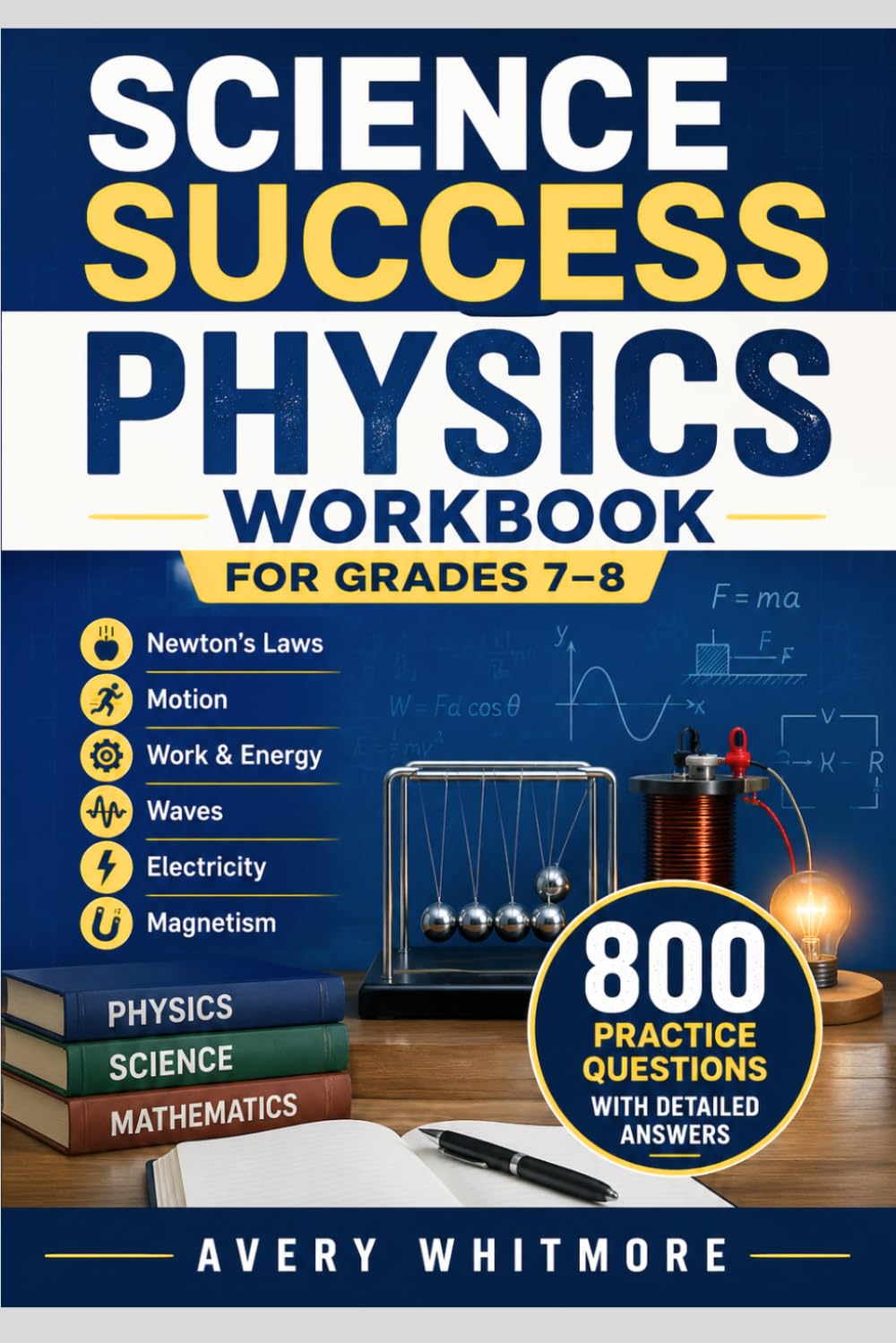 Science Success Physics Workbook for Grades 7–8: Newton's Laws, Motion, Work, Energy, Waves, Electricity, Magnetism, 800 Practice Questions with ... Classroom, Homeschool, and Test Preparation