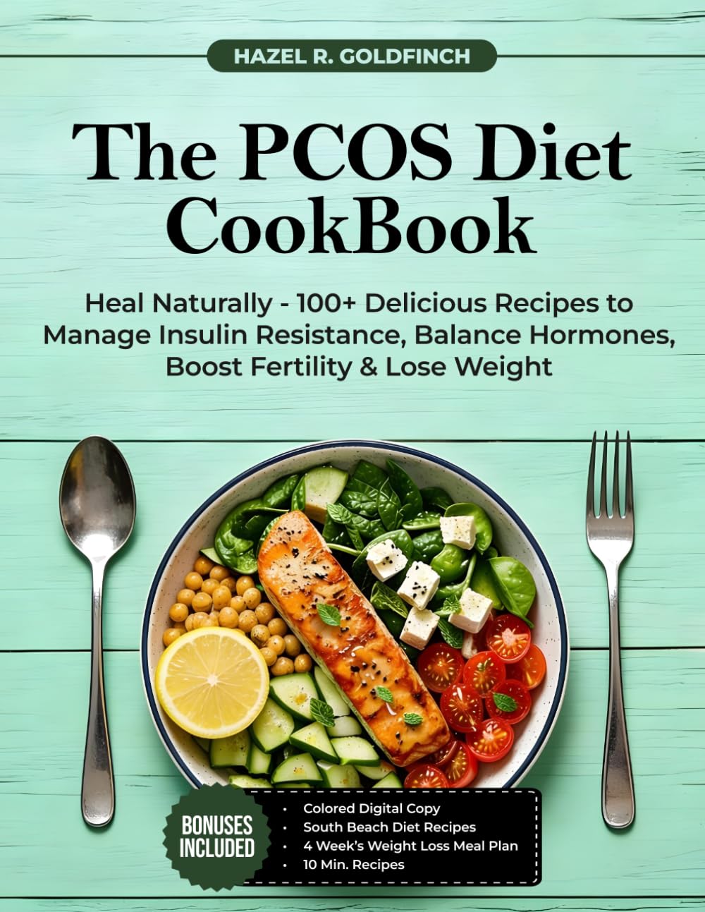 The PCOS Diet CookBook: Heal Naturally - 100+ Delicious Recipes To Manage Insulin Resistance, Balance Hormones, Boost Fertility & Lose Weight