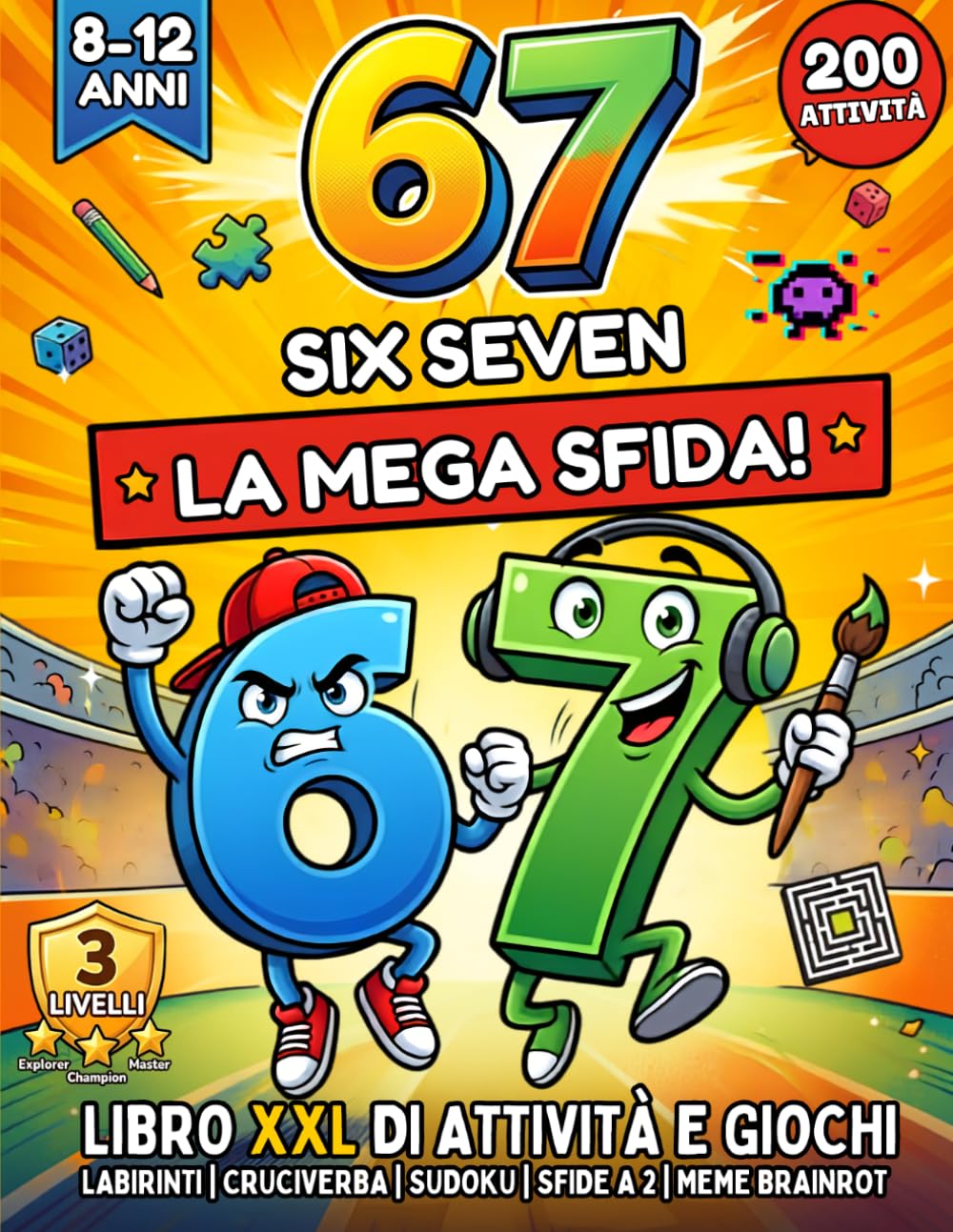 67 Six Seven La Mega Sfida: Libro XXL di Attività Ispirati al Meme Virale 6-7 , Giochi con 3 Livelli di Difficoltà: Labirinti, Cruciverba, Sudoku, Sfide a 2 e Meme Brainrot, 8-12 Anni