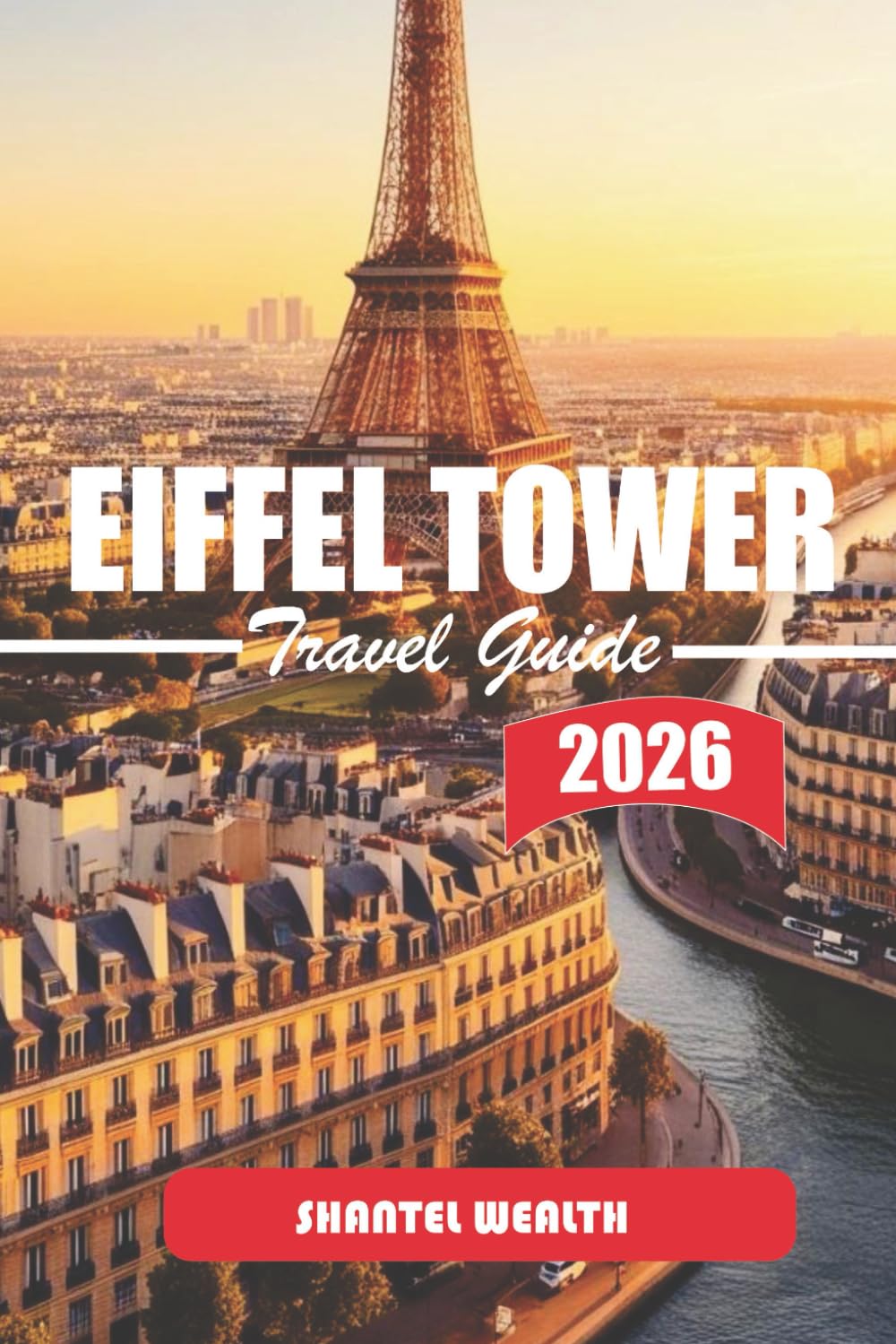 EIFFEL TOWER TRAVEL GUIDE 2026: A Thoughtful Journey Through Paris’s Most Enduring Landmark