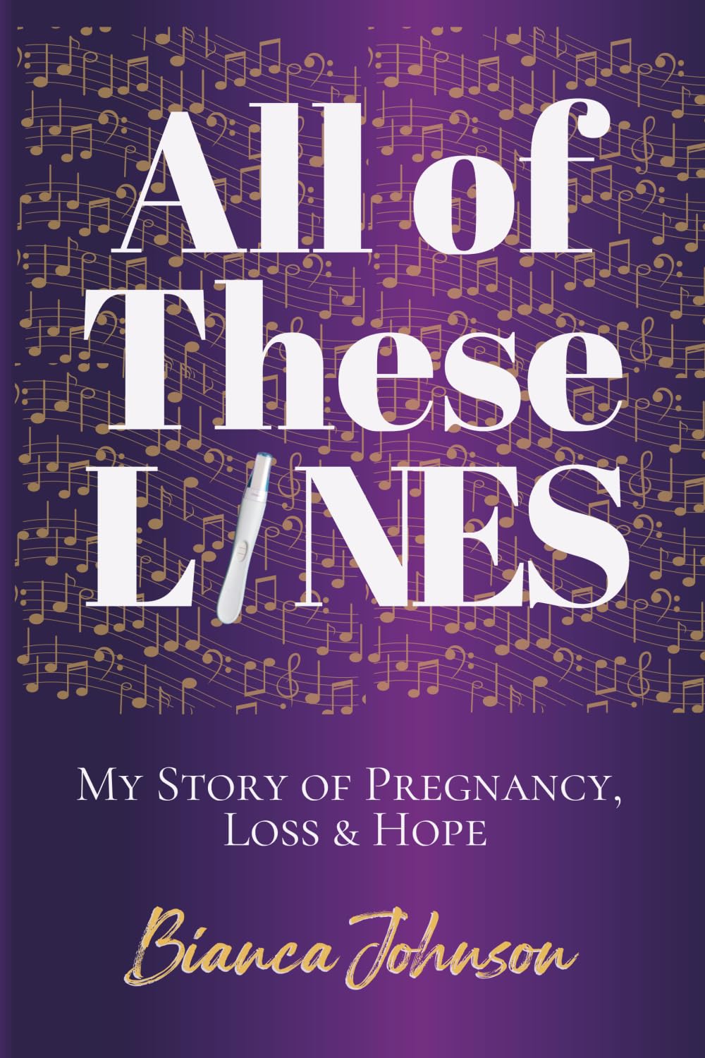All of These Lines: My Story of Pregnancy, Hope and Loss: My Story of Pregnancy, Loss and Hope
