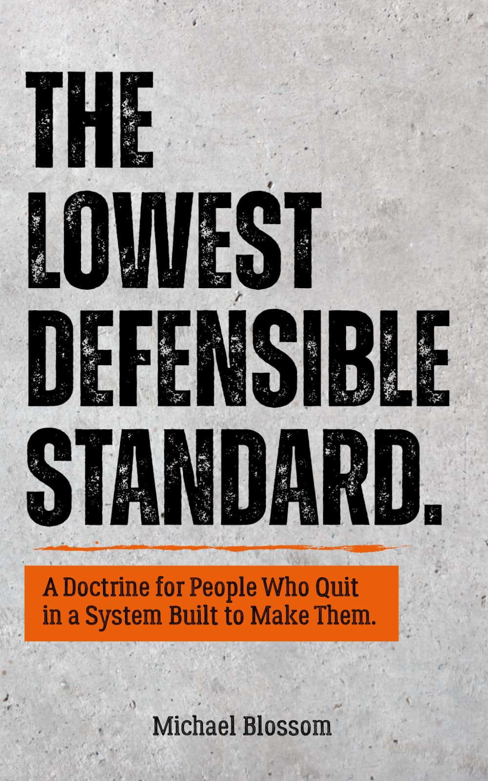 The Lowest Defensible Standard.: A Doctrine for People Who Quit in a System Built to Make Them.