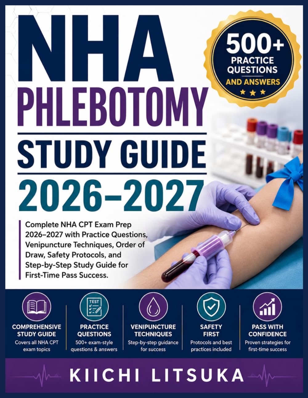 NHA PHLEBOTOMY STUDY GUIDE 2026-2027: Complete NHA CPT Exam Prep 2026–2027 with Practice Questions, Venipuncture Techniques, Order of Draw, Safety ... Study Guide for First-Time Pass Success