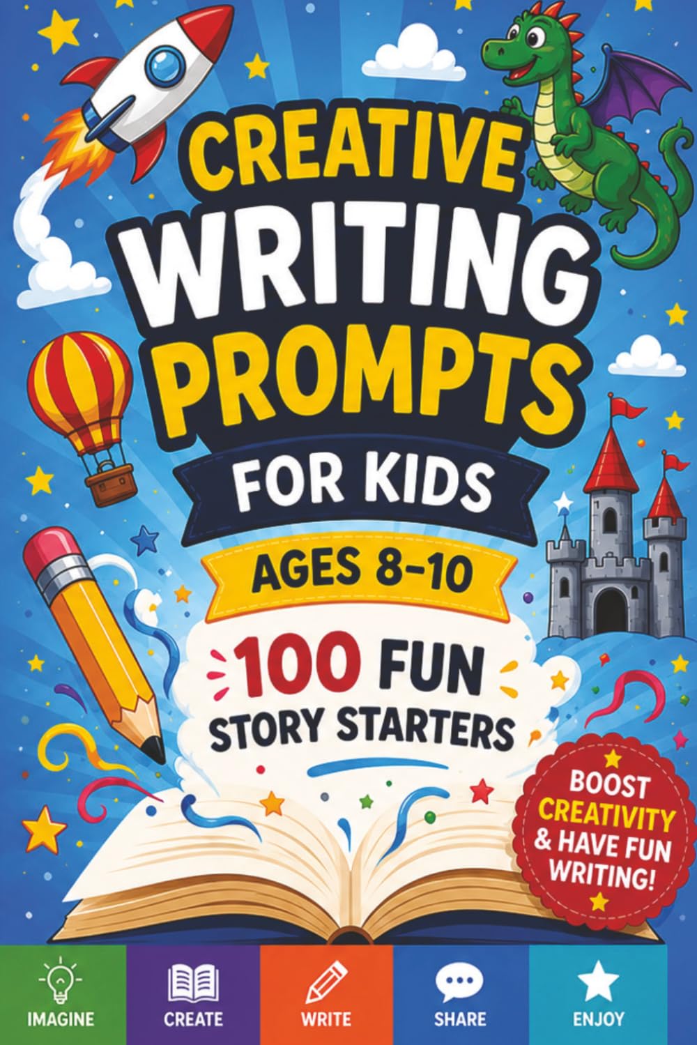 Creative Writing Prompts for Kids: 100 Fun Story Starters for Ages 8–10