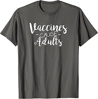 Vaccines Cause Adults Pro-Vaccination T-Shirt T-Shirt
