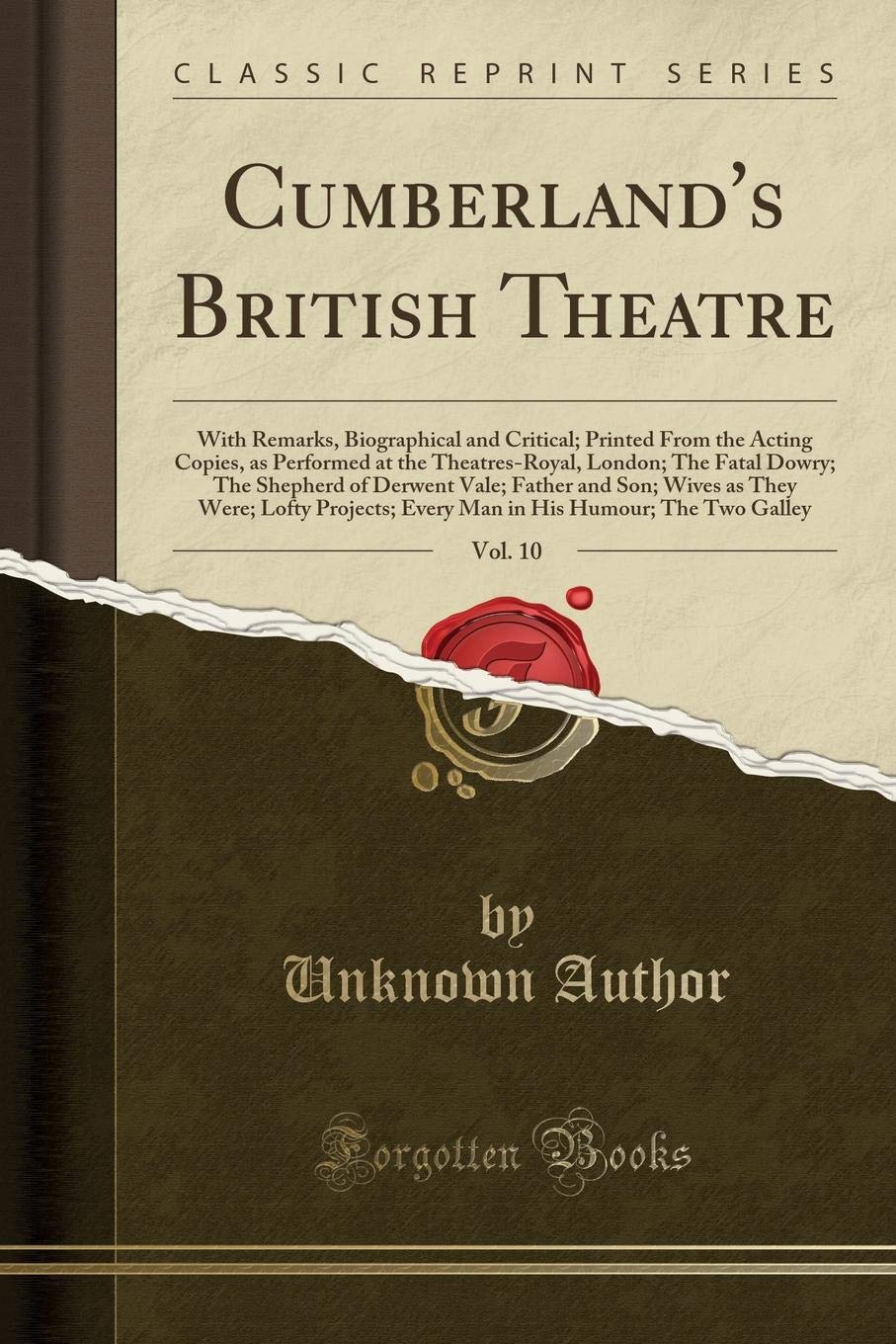 Cumberland's British Theatre, Vol. 10: With Remarks, Biographical and Critical; Printed from the Acting Copies, as Performed at the Theatres-Royal, ... and Son; Wives as They Were; Lofty Projects;