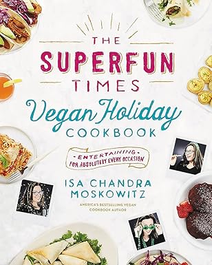The Superfun Times Vegan Holiday Cookbook: Entertaining for Absolutely Every Occasion-Wow! eBook