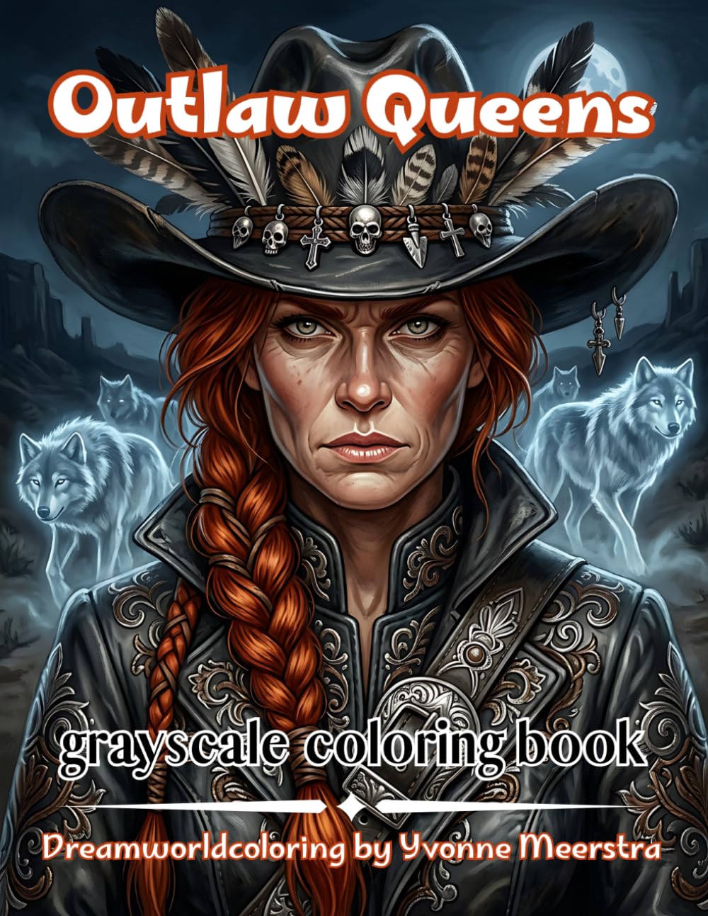 outlaw queens: A Grayscale Coloring Book Featuring 70 Fearless Western Heroines, Mystical Cowgirls and Wild Frontier Beauties