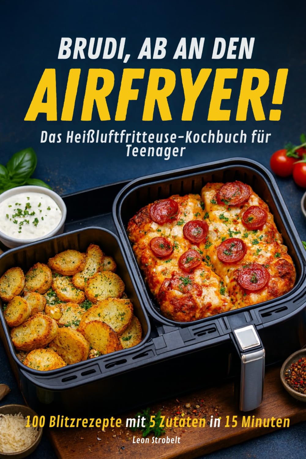 BRUDI, AB AN DEN AIRFRYER !: Das Heißluftfritteuse-Kochbuch für Teenager