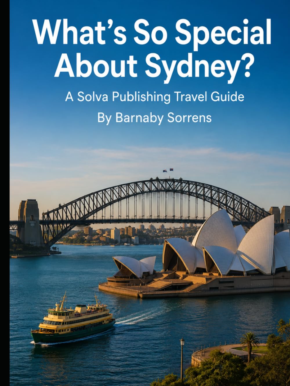 What's So Special About Sydney?: A Solva Publishing Travel Guide