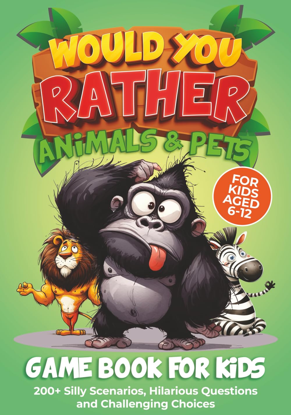 Would You Rather Animals & Pets: Game Book For Kids - 200+ Silly Scenarios, Hilarious Questions and Challenging Choices