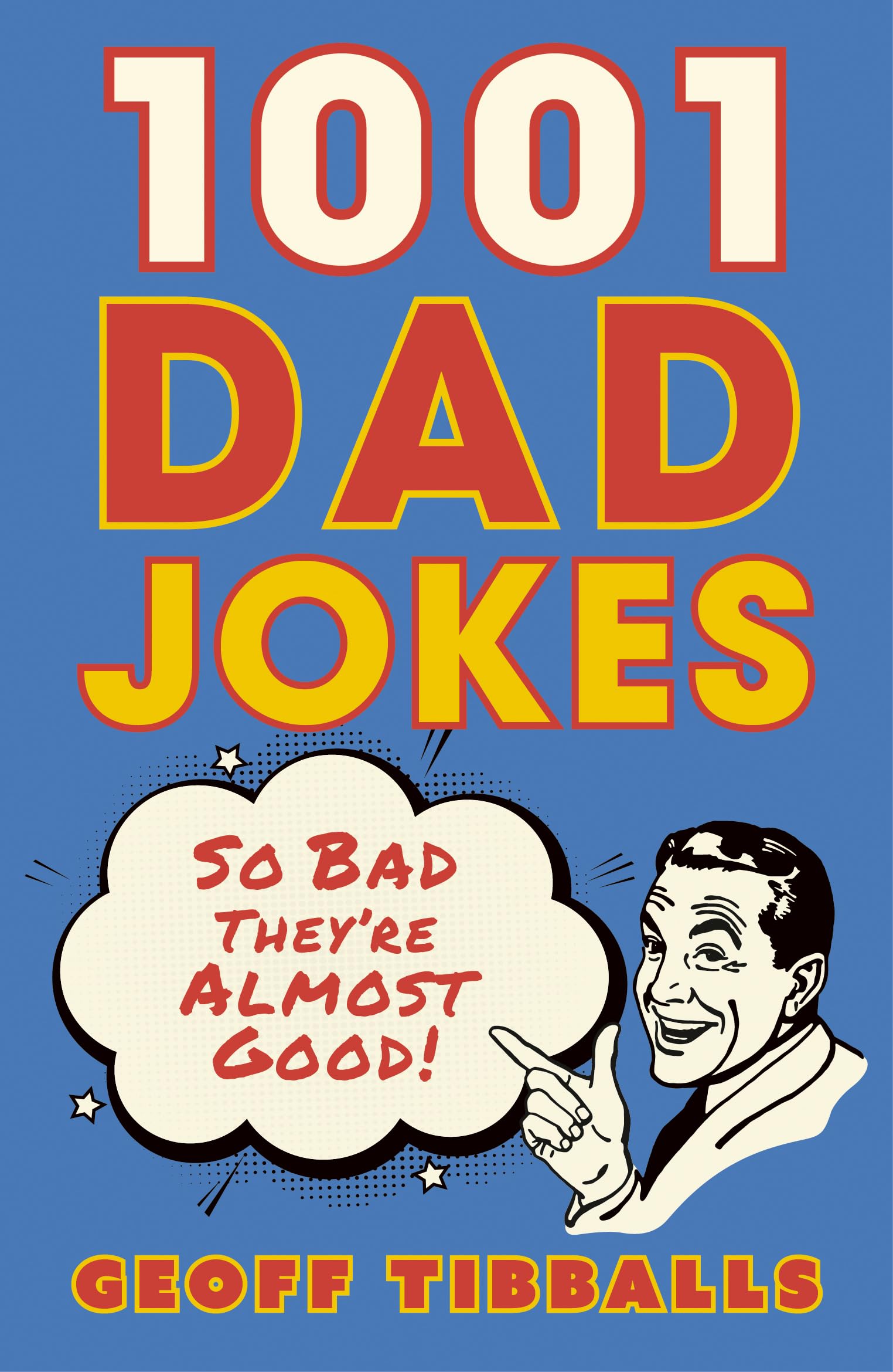 1001 Dad Jokes: So bad they're almost good!,Geoff Tibballs