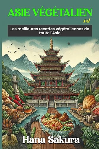 Asie Végétalien XXL: Les meilleures recettes végétaliennes de toute l'Asie