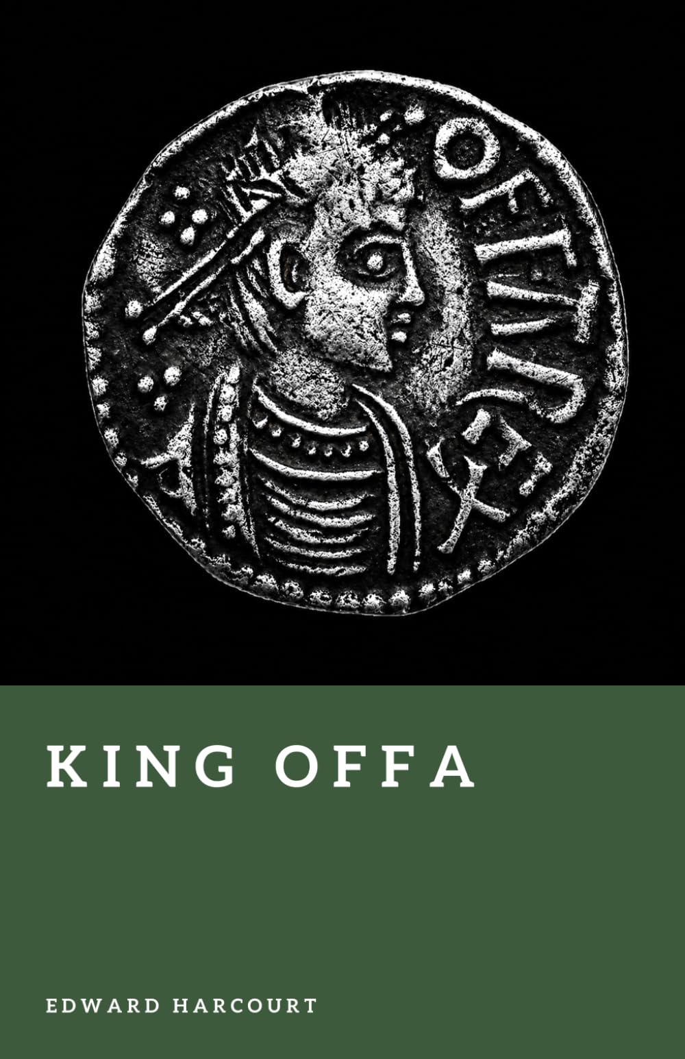 King Offa: The King Who Ruled Southern England (Forgotten Rulers)