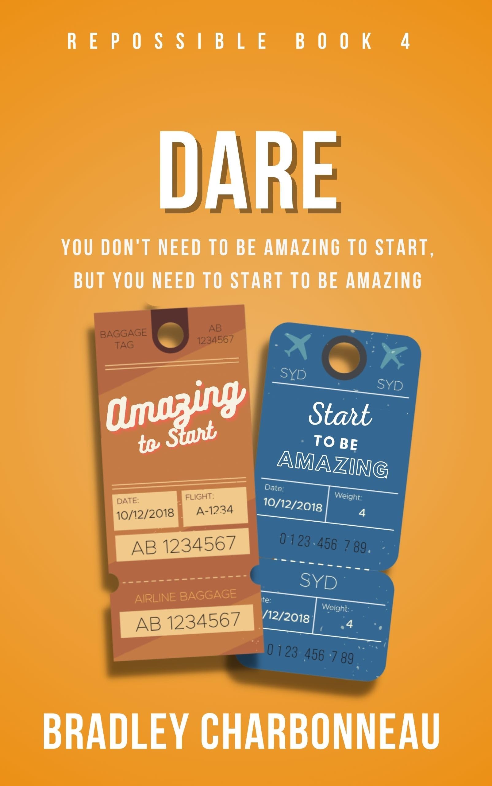Dare: You Don't Need To Be Amazing To Start, But You Need To Start To Be Amazing (Repossible: Who Will You Be Next? Book 4)