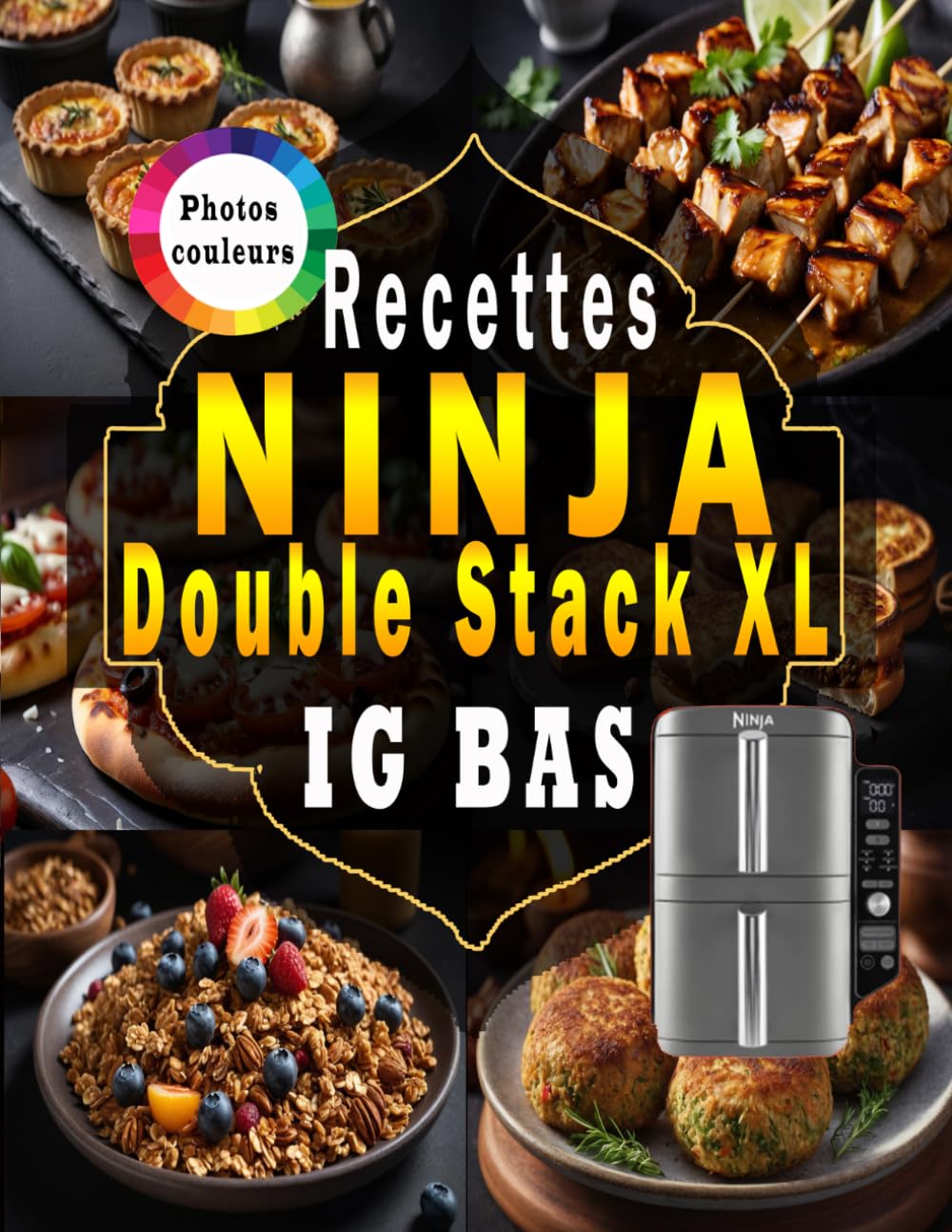 Recettes IG Bas en Ninja Double Stack XL: 100 + plas saines et gourmandes à index glycémique bas, faciles et rapides avec votre friteuse à air