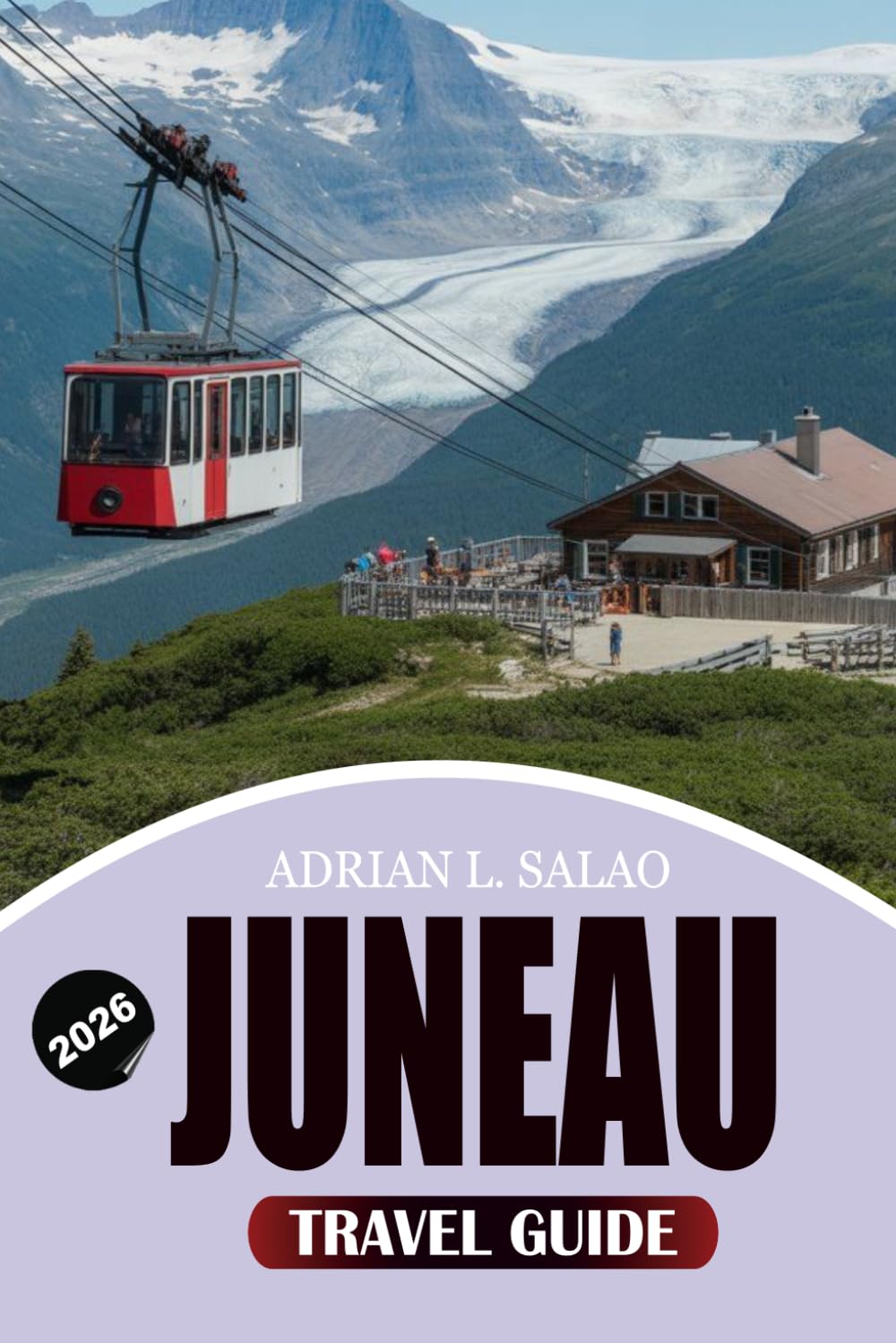 JUNEAU Travel Guide 2026: First Time Visitors and Cruise Travelers Discover Top Attractions Glacier Tours Wildlife Experiences Perfect Itineraries Budget Travel Tips and Hidden Gems.