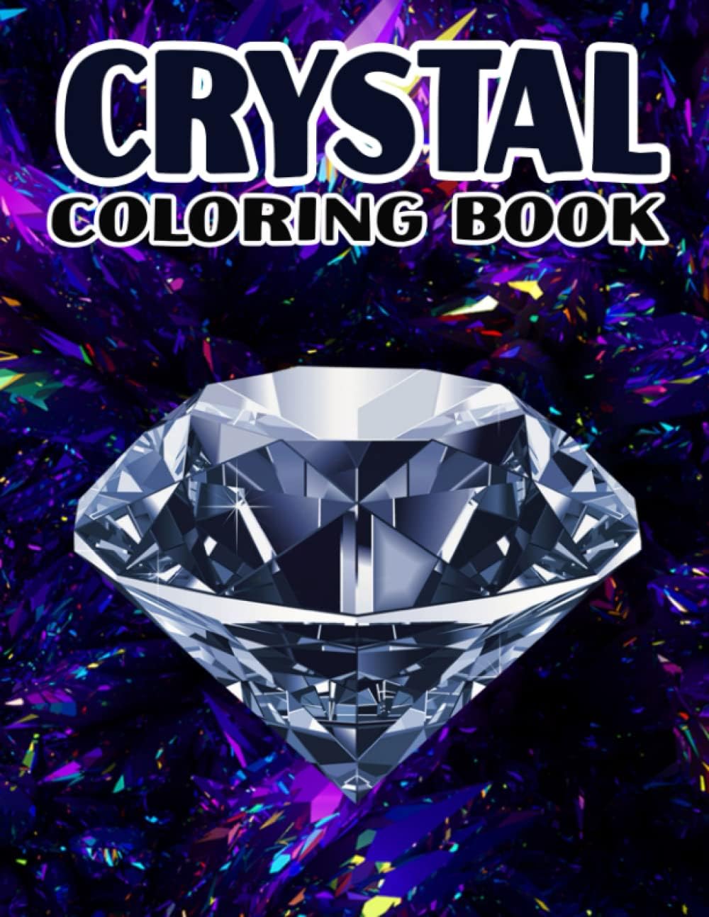 Crystal Coloring Book: An Adult Stress Relieving and Relaxation Coloring Book who Love Crystals, Gems, and Mineral Rocks