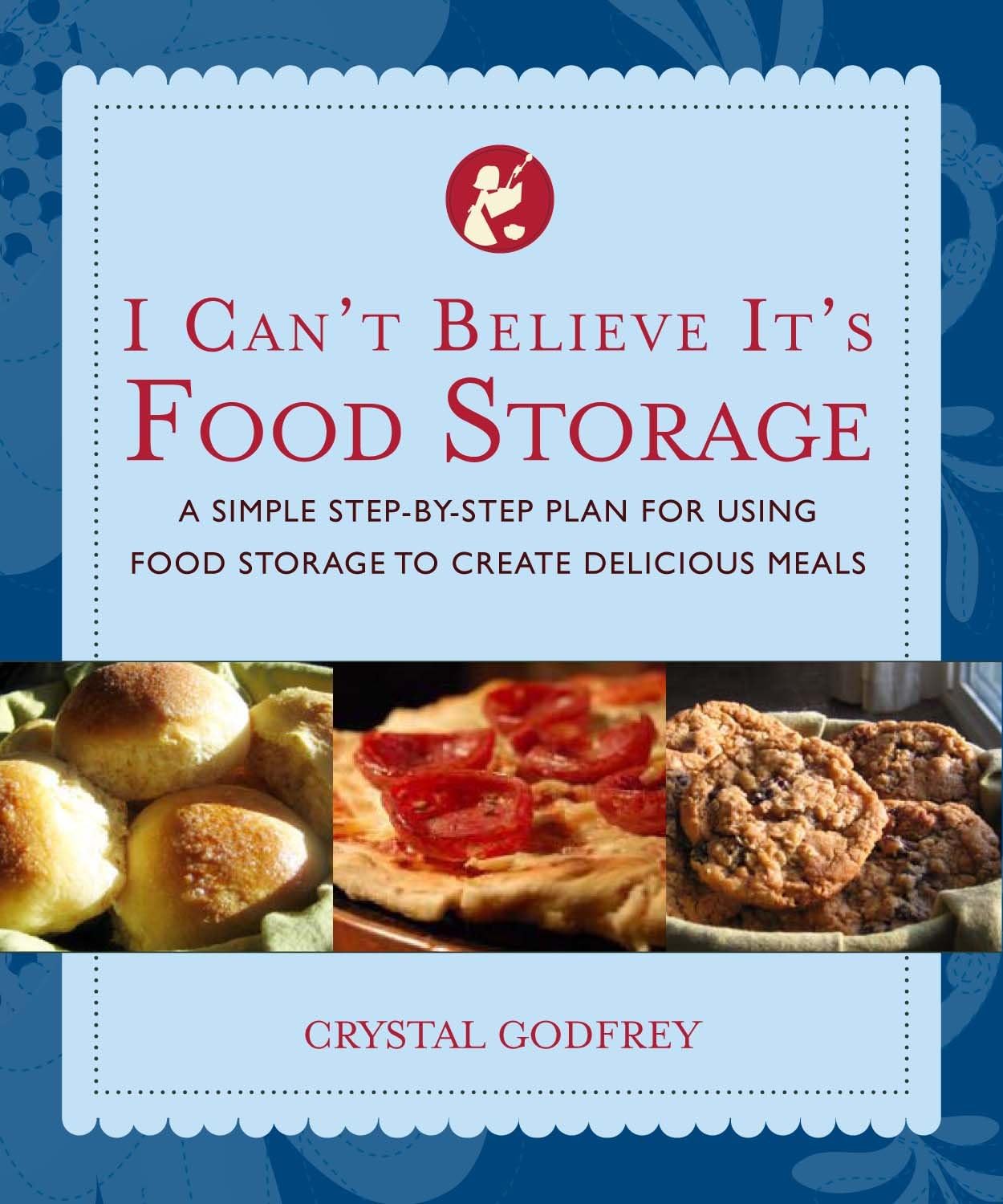 I Can't Believe It's Food Storage: A Simple Step-by-Step Plan for Using Food Storage to Create Delicious Meals Paperback – April 15, 2009