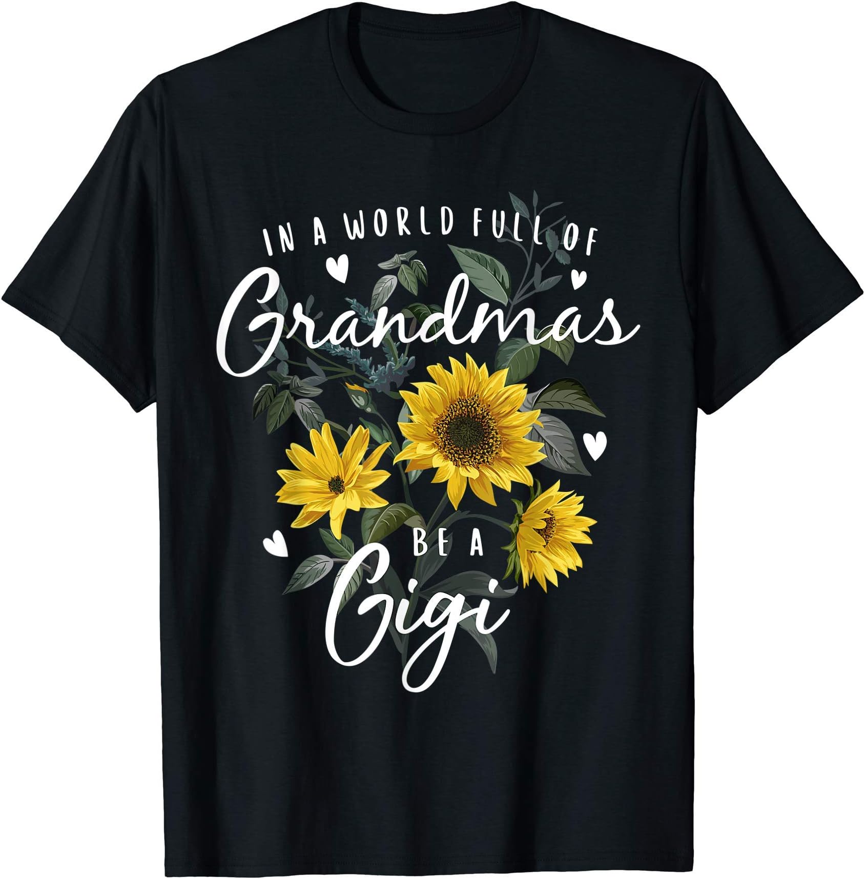Funny Gigi Gifts For WomenIn A World Full Of Grandmas Be A Gigi Gifts Sunflower T-Shirt