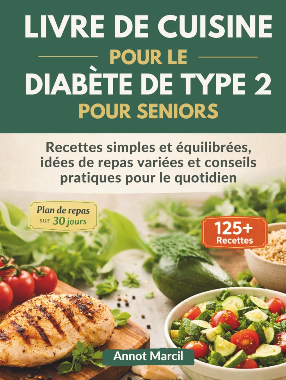 LIVRE DE CUISINE POUR LE DIABÈTE DE TYPE 2 POUR SENIORS: Recettes simples et équilibrées, idées de repas variées et conseils pratiques pour le quotidien