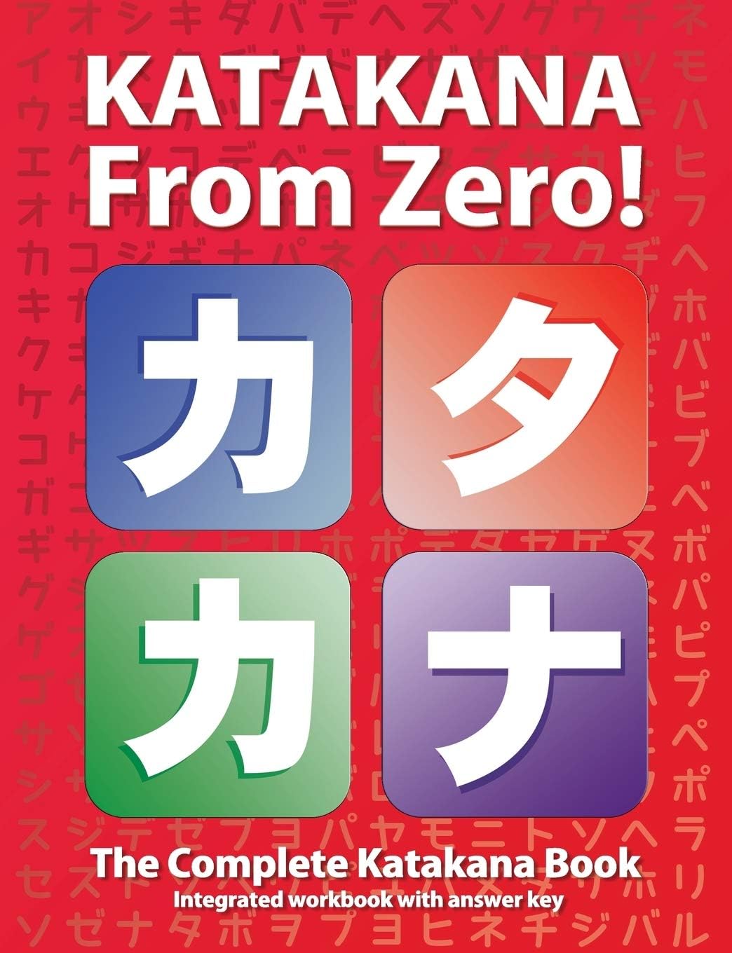 Katakana From Zero!: The complete Japanese Katakana Book with integrated workbook and answer key. (Japanese Writing From Zero!)