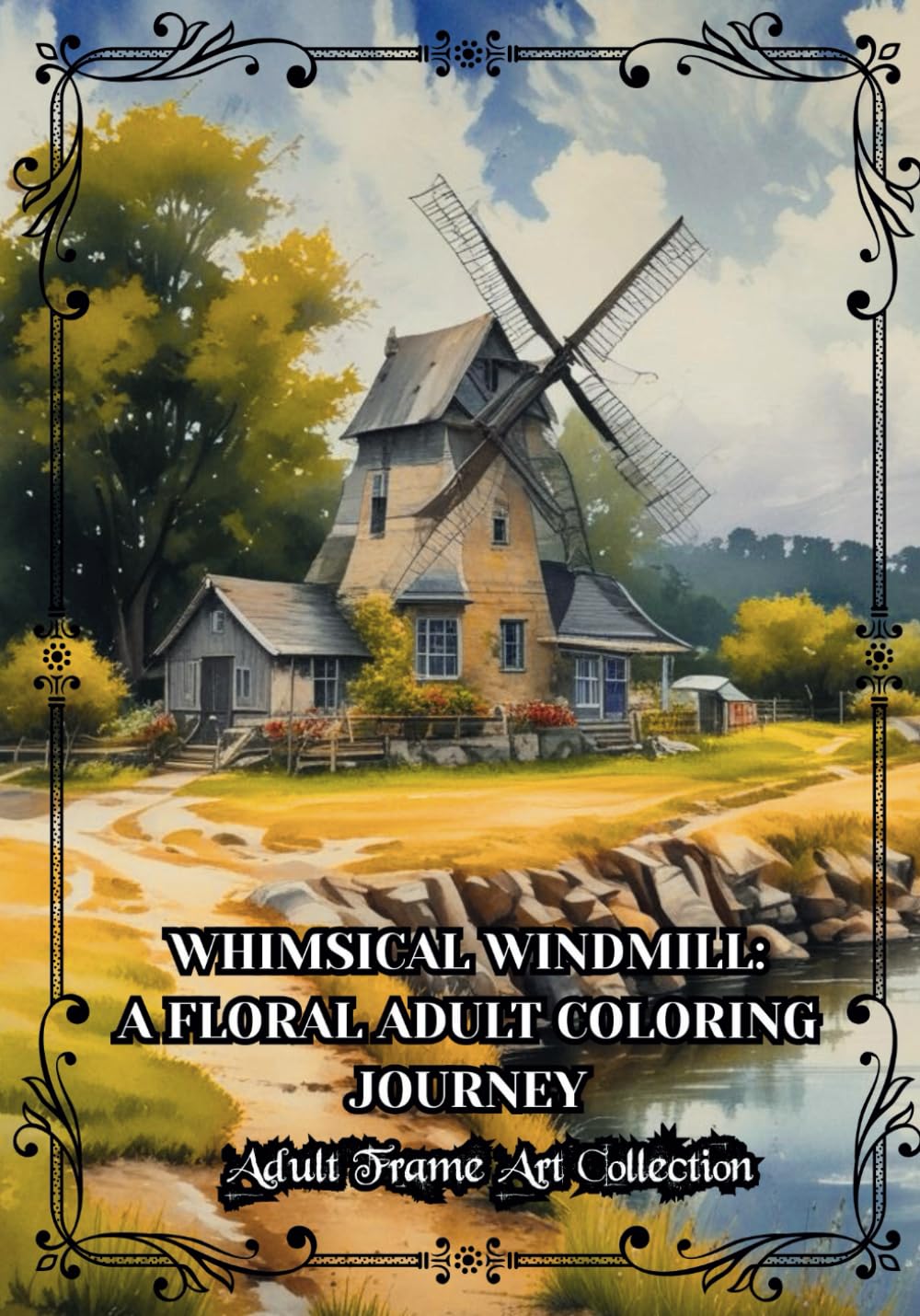 Whimsical Windmills: Grayscale Country Scenes & Floral Frame Art for Adults: Relaxing Grayscale Adult Coloring Book with Beautiful Windmills, Nature ... & Floral Border Designs for Stress Relief