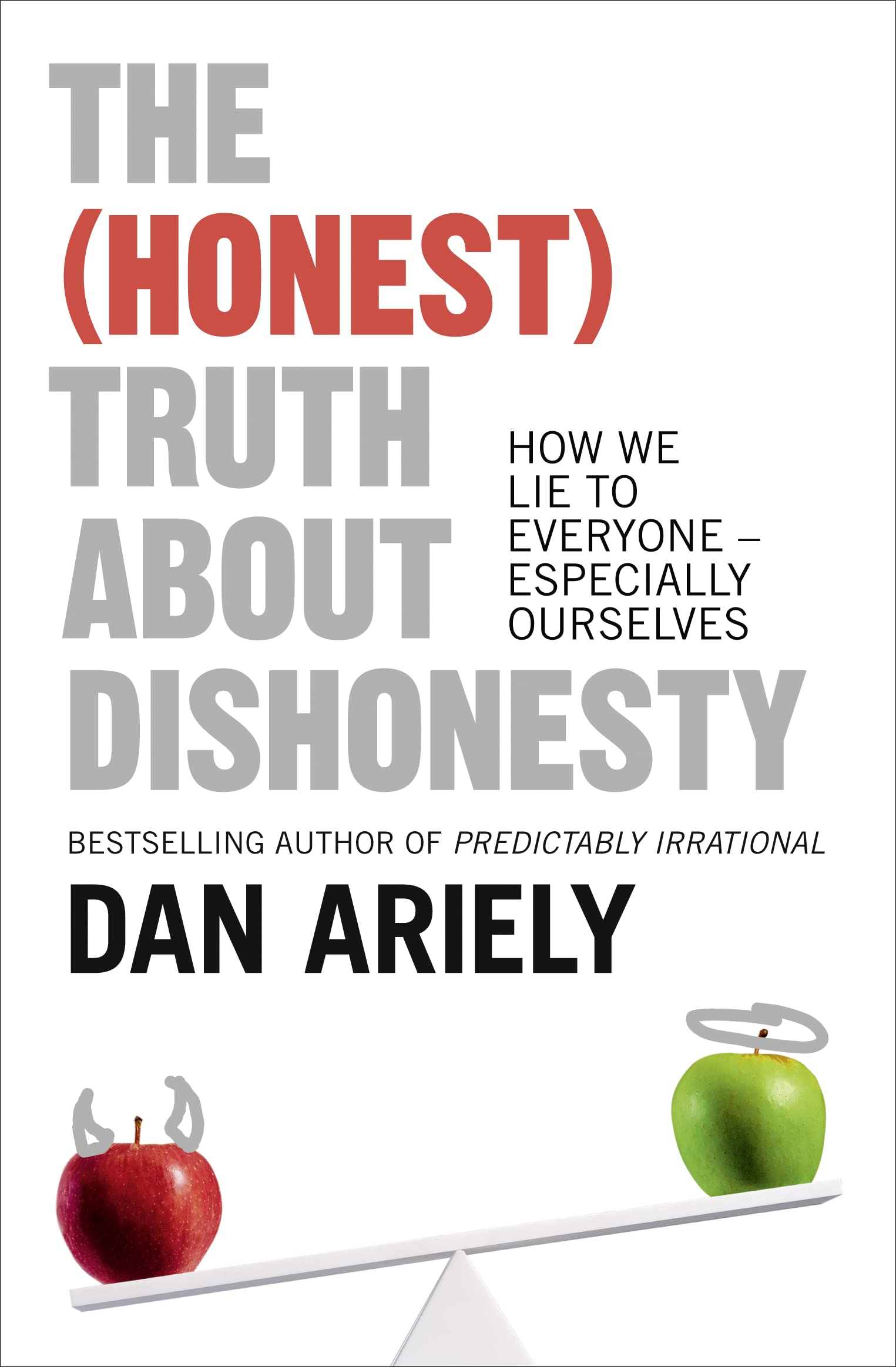 The (Honest) Truth About Dishonesty: How We Lie to Everyone – Especially Ourselves