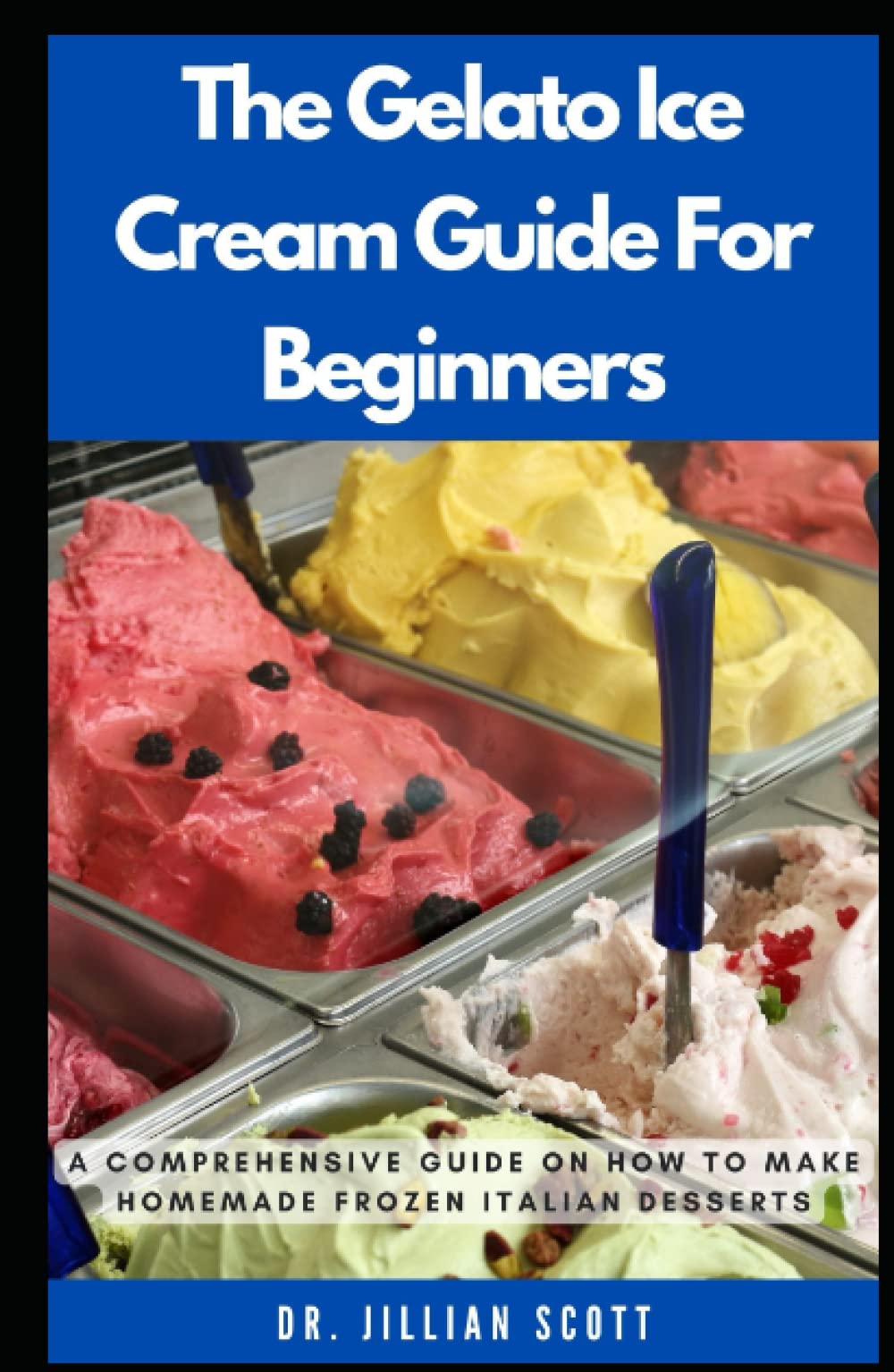 Buy The Gelato Ice Cream Guide for Beginners A Comprehensive Cookbook