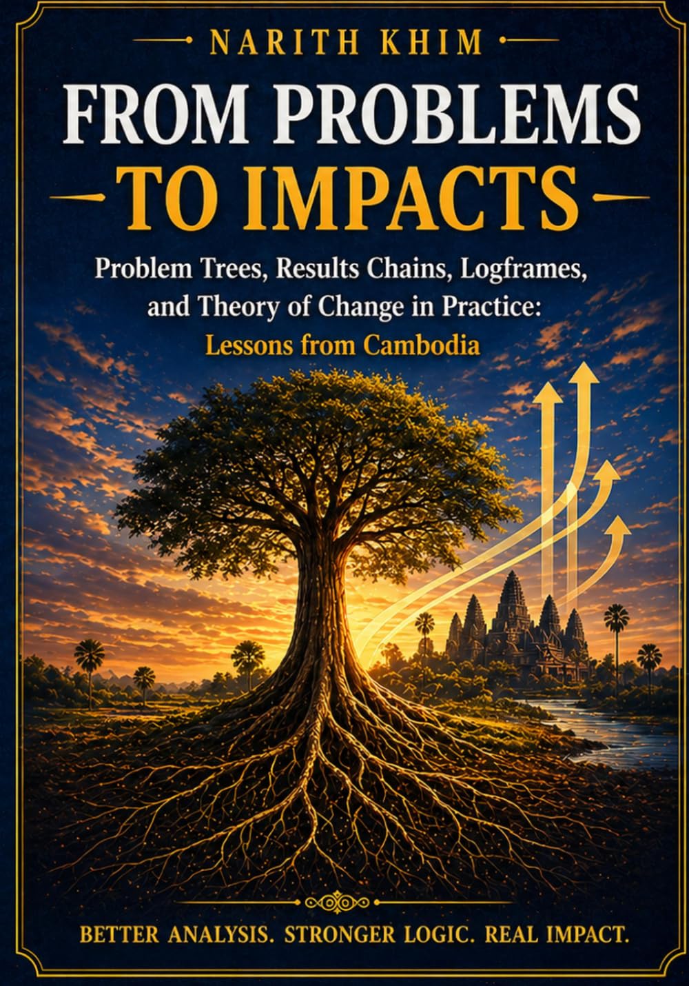 From Problems to Impacts: Problem Trees, Results Chains, Logframes, and Theory of Change in Practice: Lessons from Cambodia