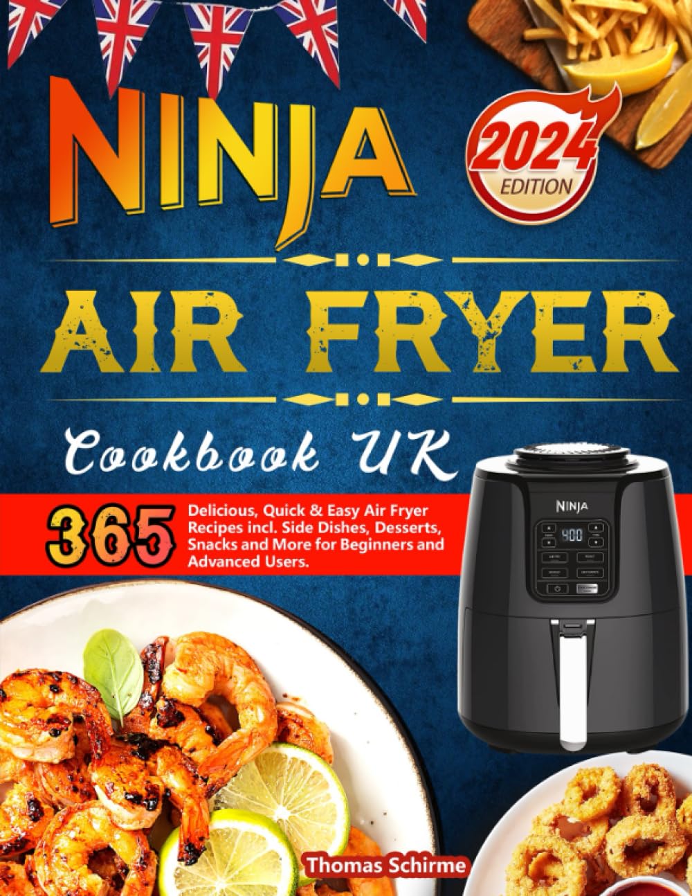 Ninja Air Fryer Cookbook UK: 365 Delicious, Quick & Easy Air Fryer Recipes incl. Side Dishes, Desserts, Snacks and More for Beginners and Advanced Users.