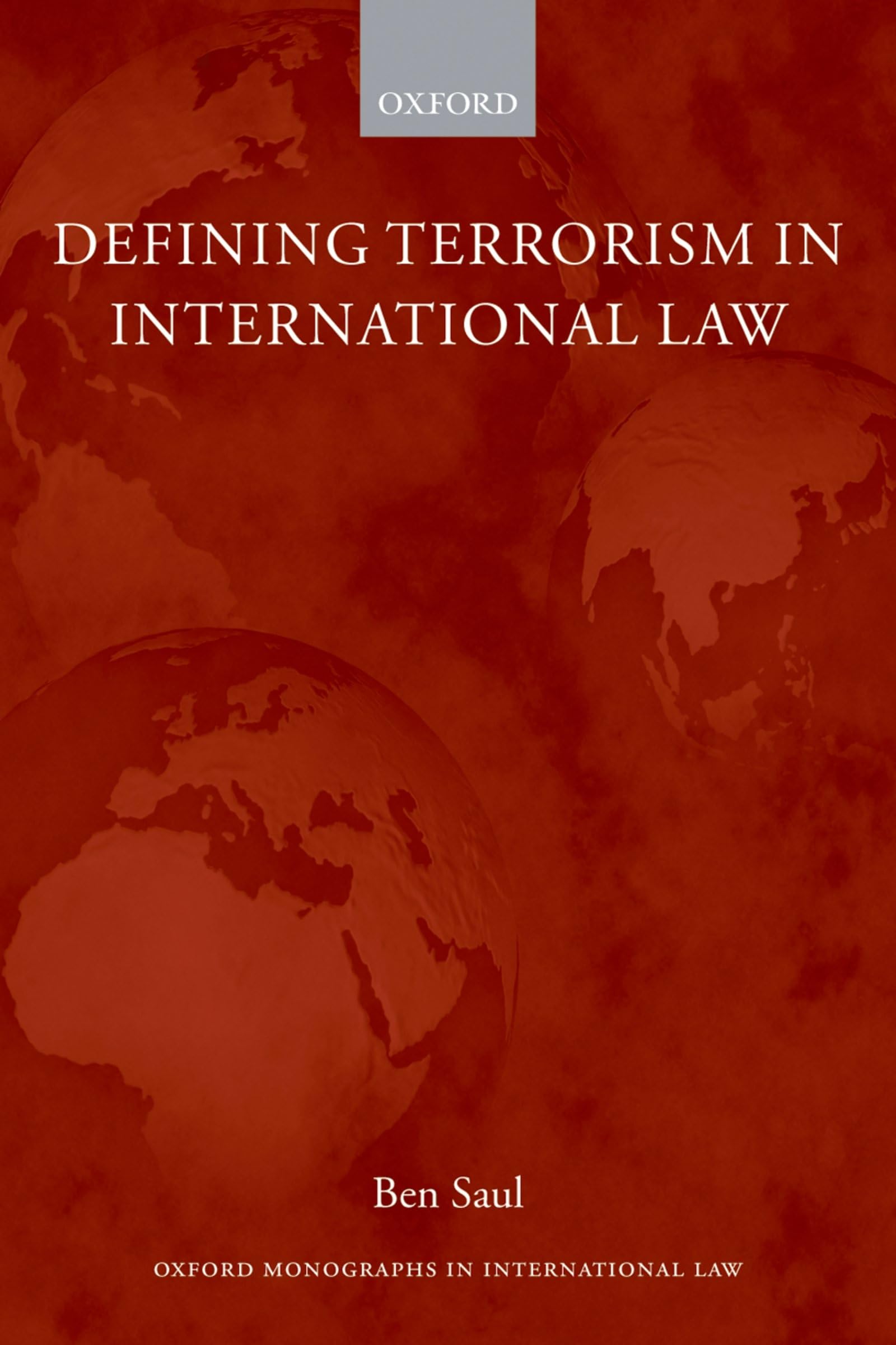 Oxford Monographs in International Law Ser.: Defining Terrorism in ...