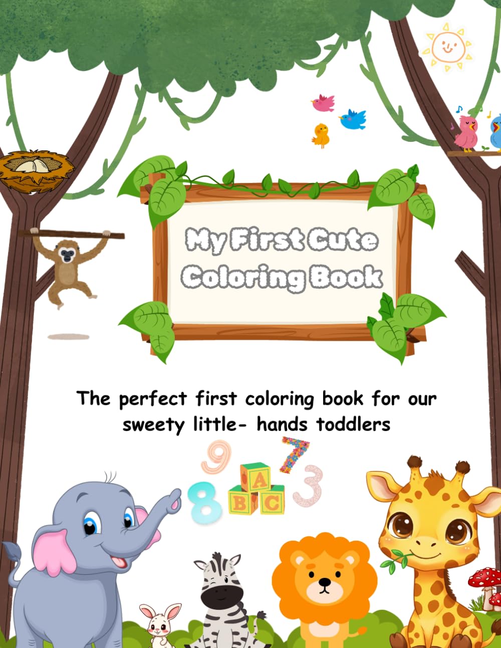 My First Cute Coloring Book: The perfect first coloring book for our sweety little- hands toddlers
