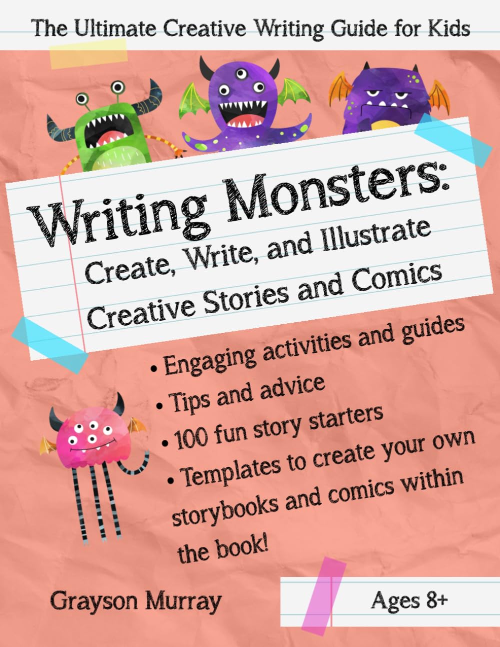 Writing Monsters: The Ultimate Creative Writing Guide for Kids - Create, Write, and Illustrate Creative Stories and Comics: Includes guides, tips, ... your own storybook and comics in the book!
