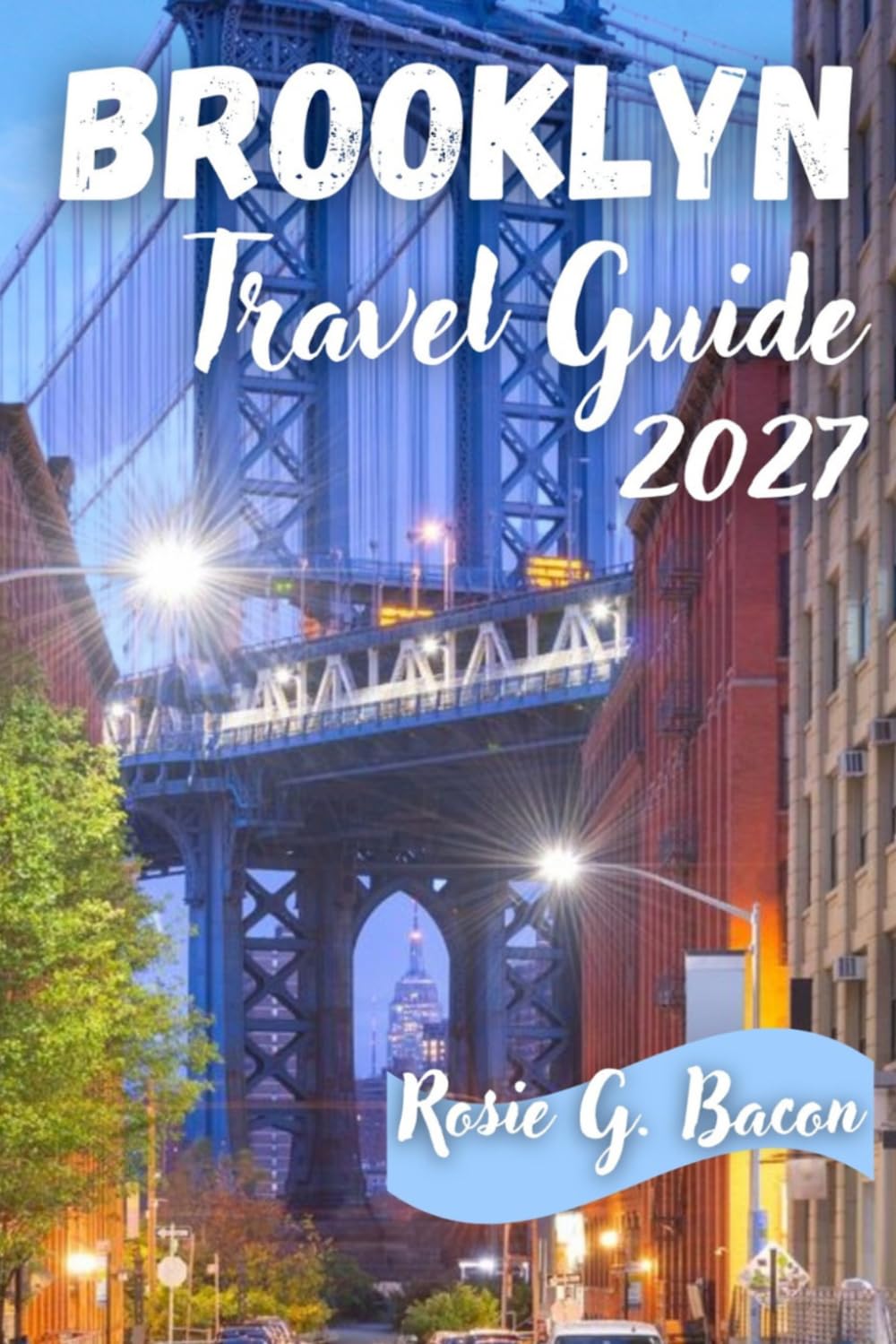 BROOKLYN Travel Guide 2027: Hidden Places, Local Eats, Subway Tips, and Real Experiences Beyond the Tourist Crowds