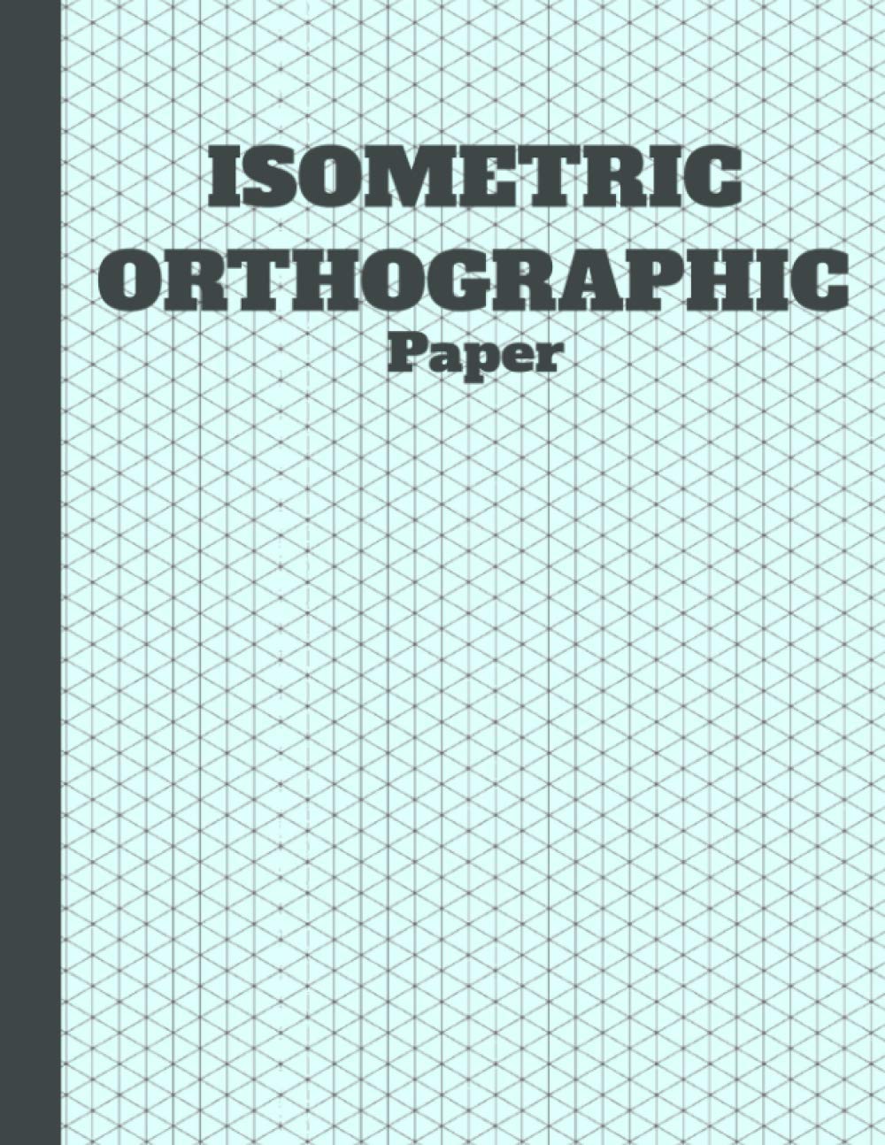 Isometric Orthographic Paper: Engineering Gift For 3D Designing, Sketching And Drawing