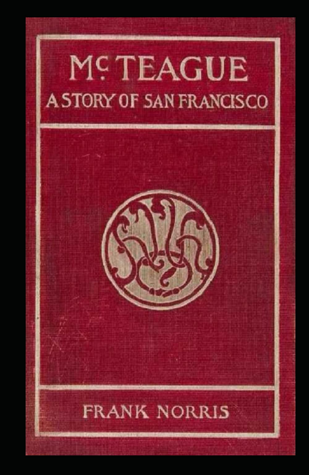 McTeague: A Story of San Francisco: Frank Norris (Classics, Literature) [Annotated]