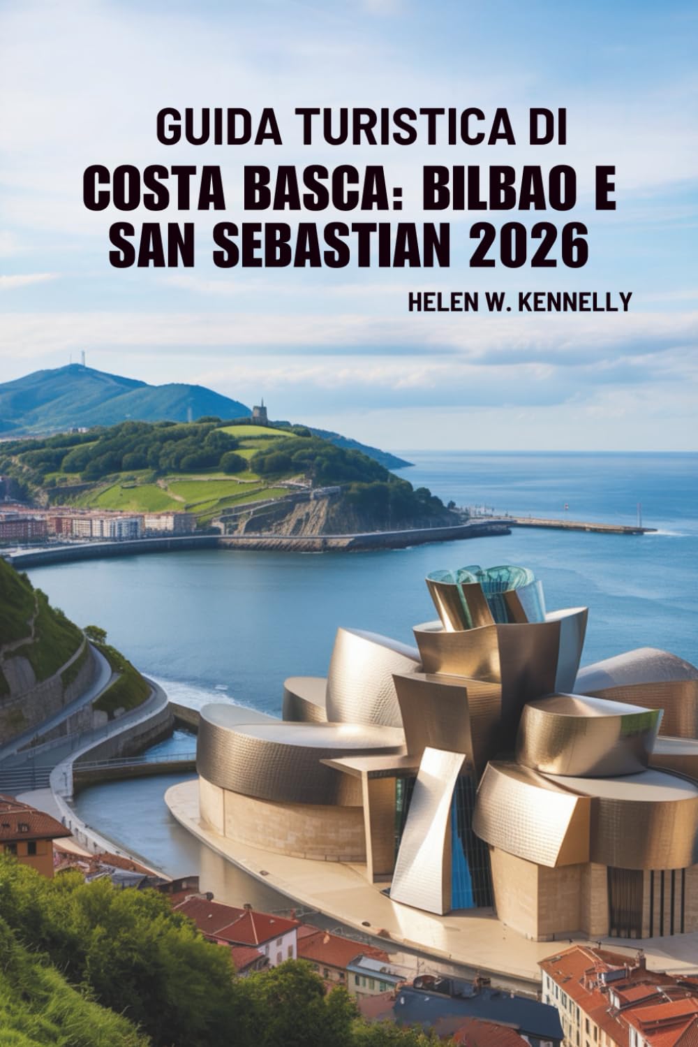 GUIDA TURISTICA DI COSTA BASCA: BILBAO E SAN SEBASTIAN 2026: Alla scoperta della cultura e della costa della Spagna settentrionale