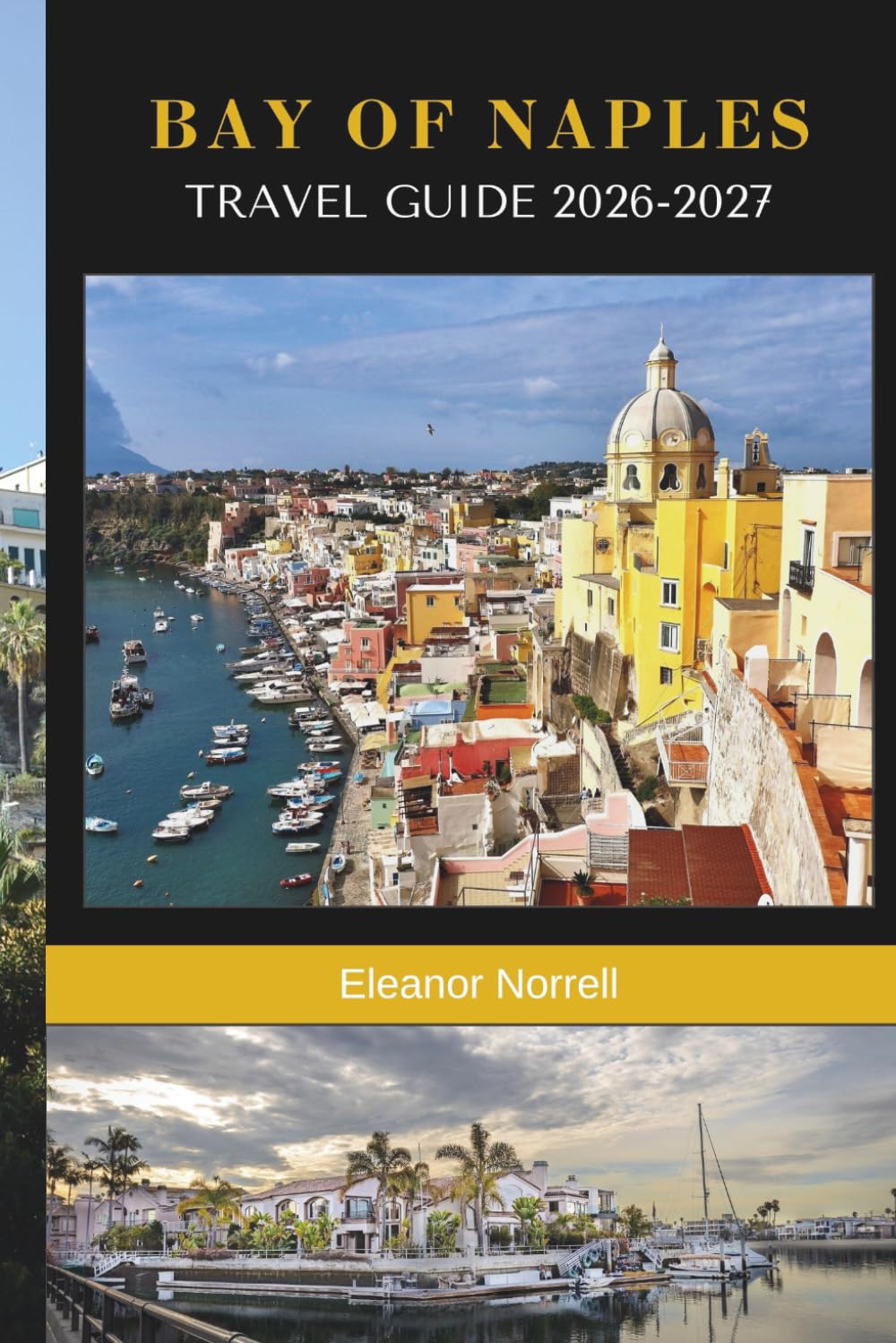 BAY OF NAPLES TRAVEL GUIDE 2026-2027: Discover Coastal Villages, Ancient Ruins, Island Escapes, and Authentic Southern Italy Experiences