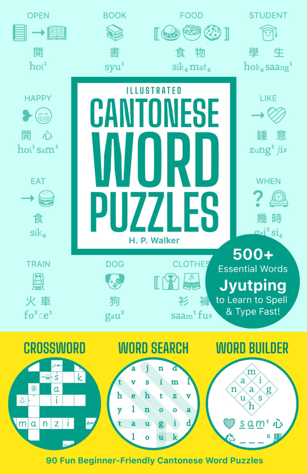 Cantonese Word Puzzles, Illustrated: 500+ Essential Words | 90 Fun Beginner-Friendly Cantonese Word Puzzles | Crossword, Word Search, & Word Builder ... Jyutping to Learn to Spell and Type Fast!