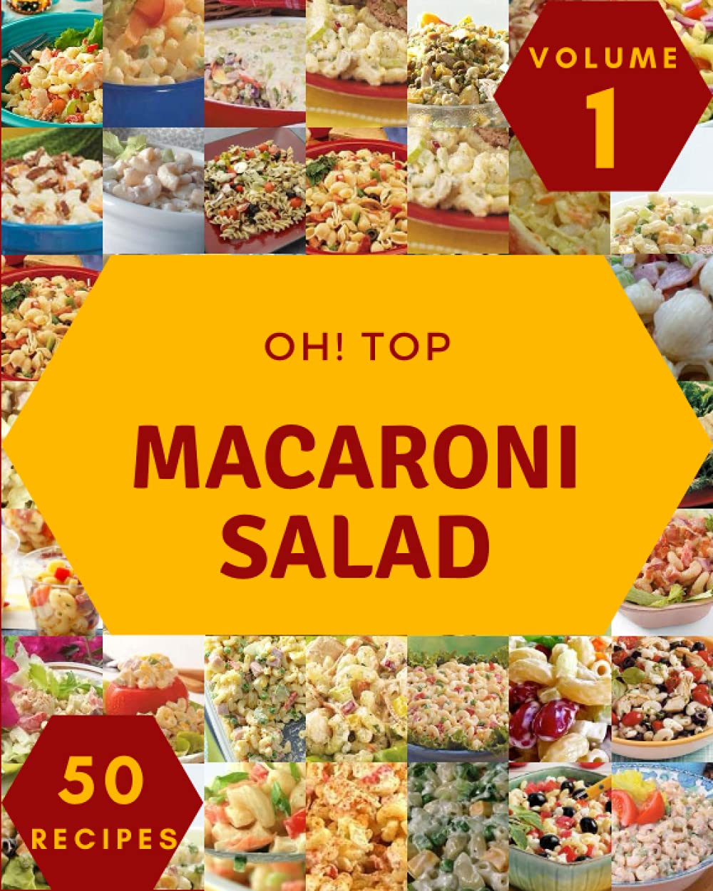 Oh! Top 50 Macaroni Salad Recipes Volume 1: Not Just a Macaroni Salad Cookbook!
