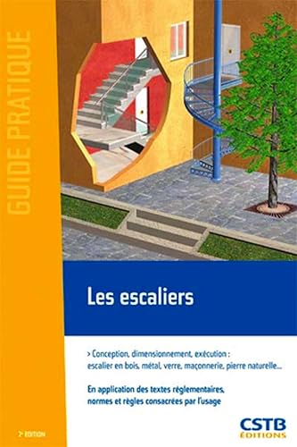 Les escaliers: Conception, dimensionnement, exécution : escalier en bois, métal, verre, maçonnerie, pierre naturelle...