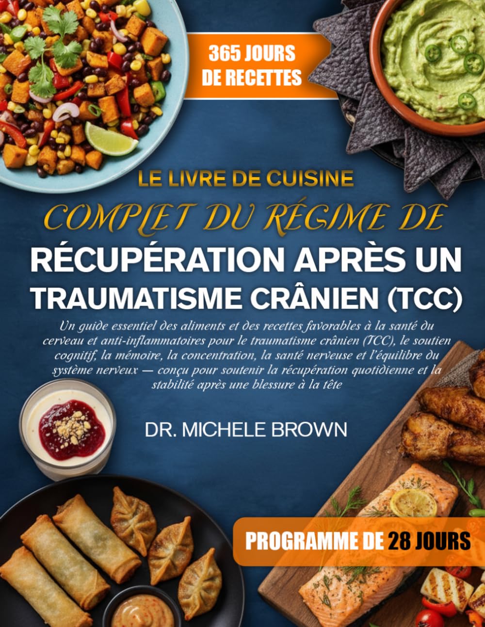 LE LIVRE DE CUISINE COMPLET DU RÉGIME DE RÉCUPÉRATION APRÈS UN TRAUMATISME CRÂNIEN (TCC): Un guide essentiel des aliments et des recettes favorables à ... crânien (TCC), le soutien cognitif, l...