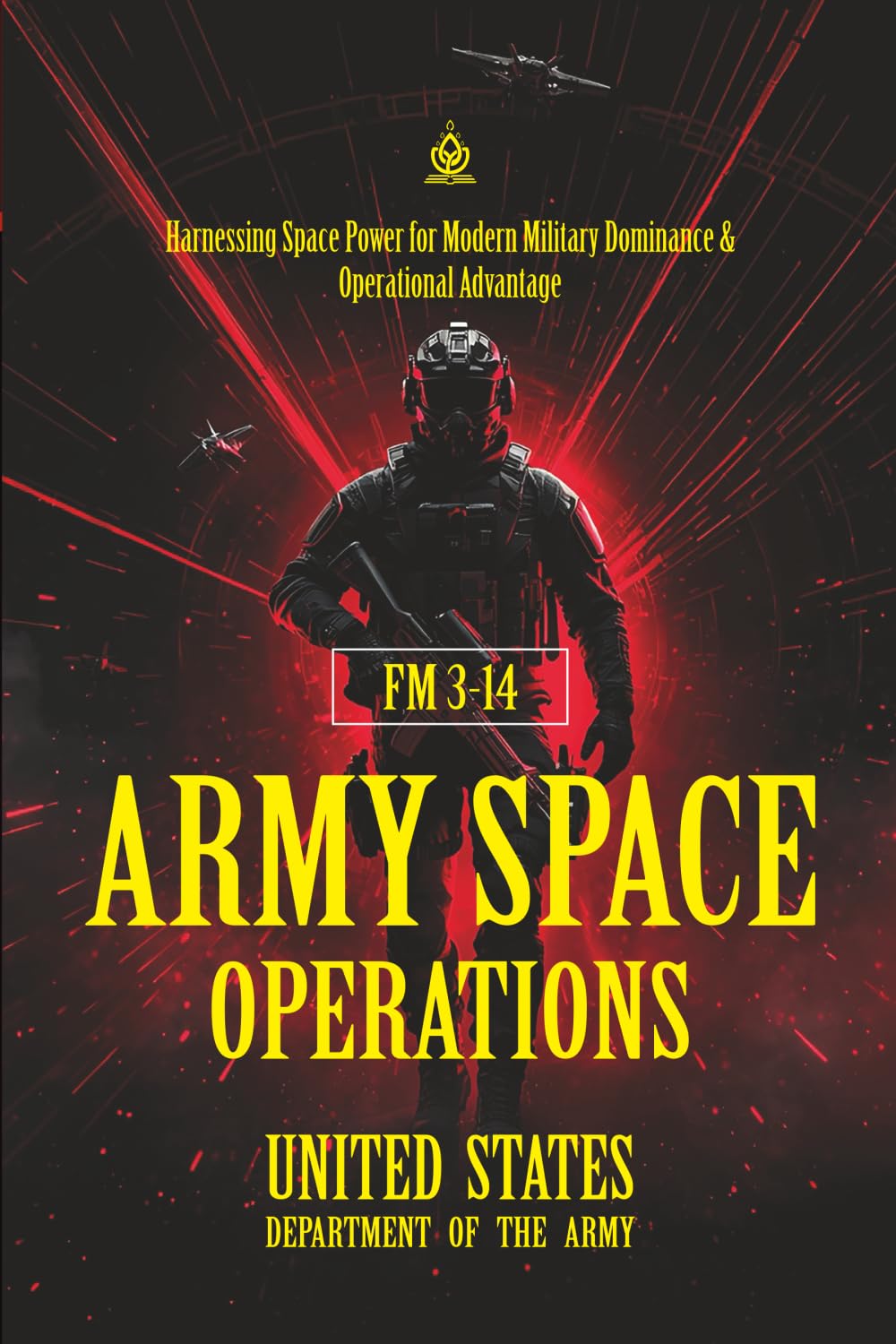FM 3‑14 Army Space Operations: [Annotated] Harnessing Space Power for Modern Military Dominance & Operational Advantage